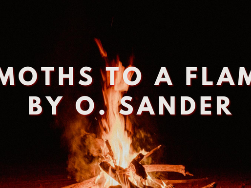 "Moths to a Flame" by O. Sander