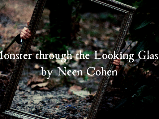 "Monster Through the Looking Glass" By Neen Cohen
