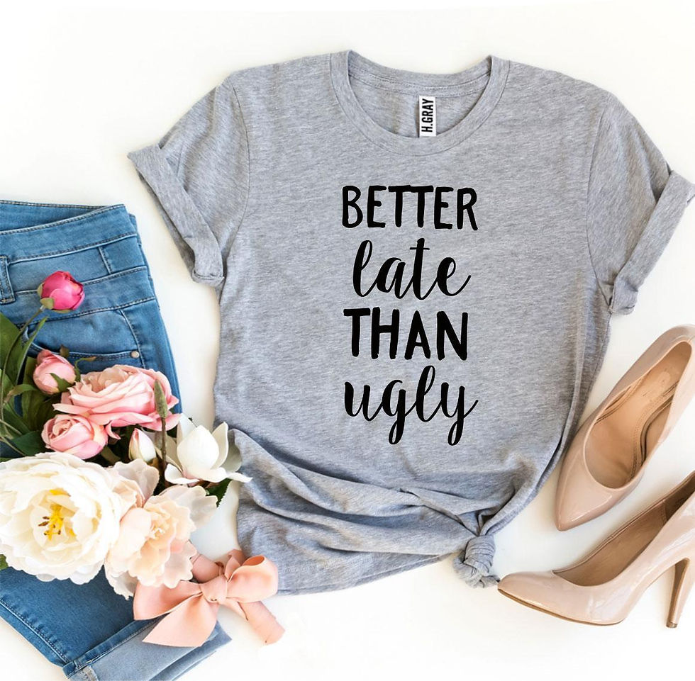 Thumbnail: Better Late Than Ugly T-Shirt