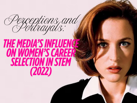 Perceptions and Portrayals: The Media’s Influence on Women’s Career Selection in STEM (2022)