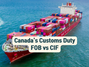 Understanding Canada’s Customs Duty Standard – FOB vs. CIF Explained