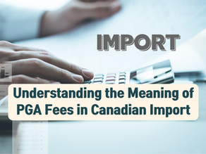Understanding the Meaning of PGA Fees in Canadian Import and Export Clearance
