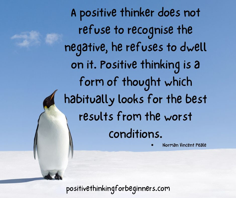 Penguin looking up to the clear blue sky with quote: “A positive thinker does not refuse to recognise the negative, he refuses to dwell on it. Positive thinking is a form of thought which habitually looks for the best results from the worst conditions.” - Norman Vincent Peale