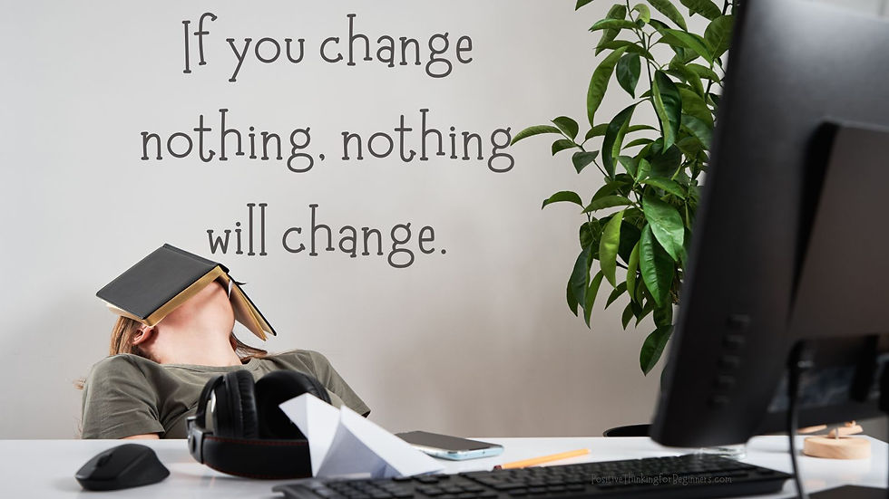 Woman sitting at a desk with her head thrown back with a book covering her face with text added: If you change nothing, nothing will change.
