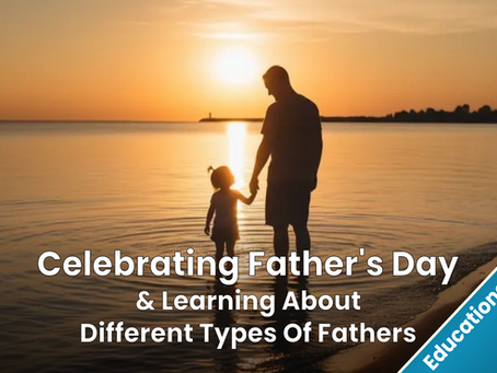 Edublog - Celebrating Father's Day & Learning About Different Types of Fathers