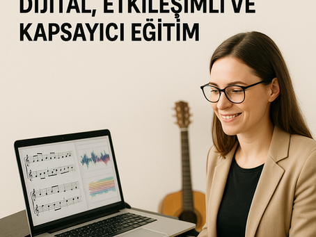“2025’te Dijital Müzik Eğitimi Müzik Öğretmenlerini Bekleyen Yeni Dönem: Dijital, Etkileşimli ve Kapsayıcı Eğitim”