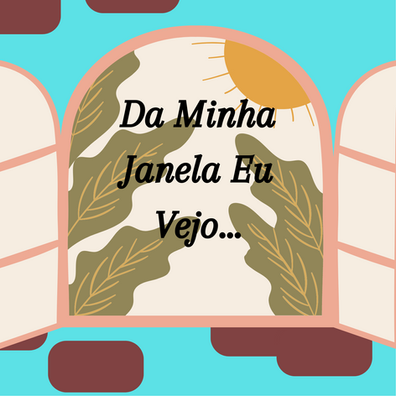 Da minha janela eu vejo...