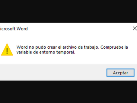 Solución al error: “Microsoft Word no pudo crear el archivo de trabajo. Compruebe la variable de entorno temporal”.