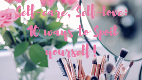 Self-Care, Self Love: 10 ways to spoil yourself! 
