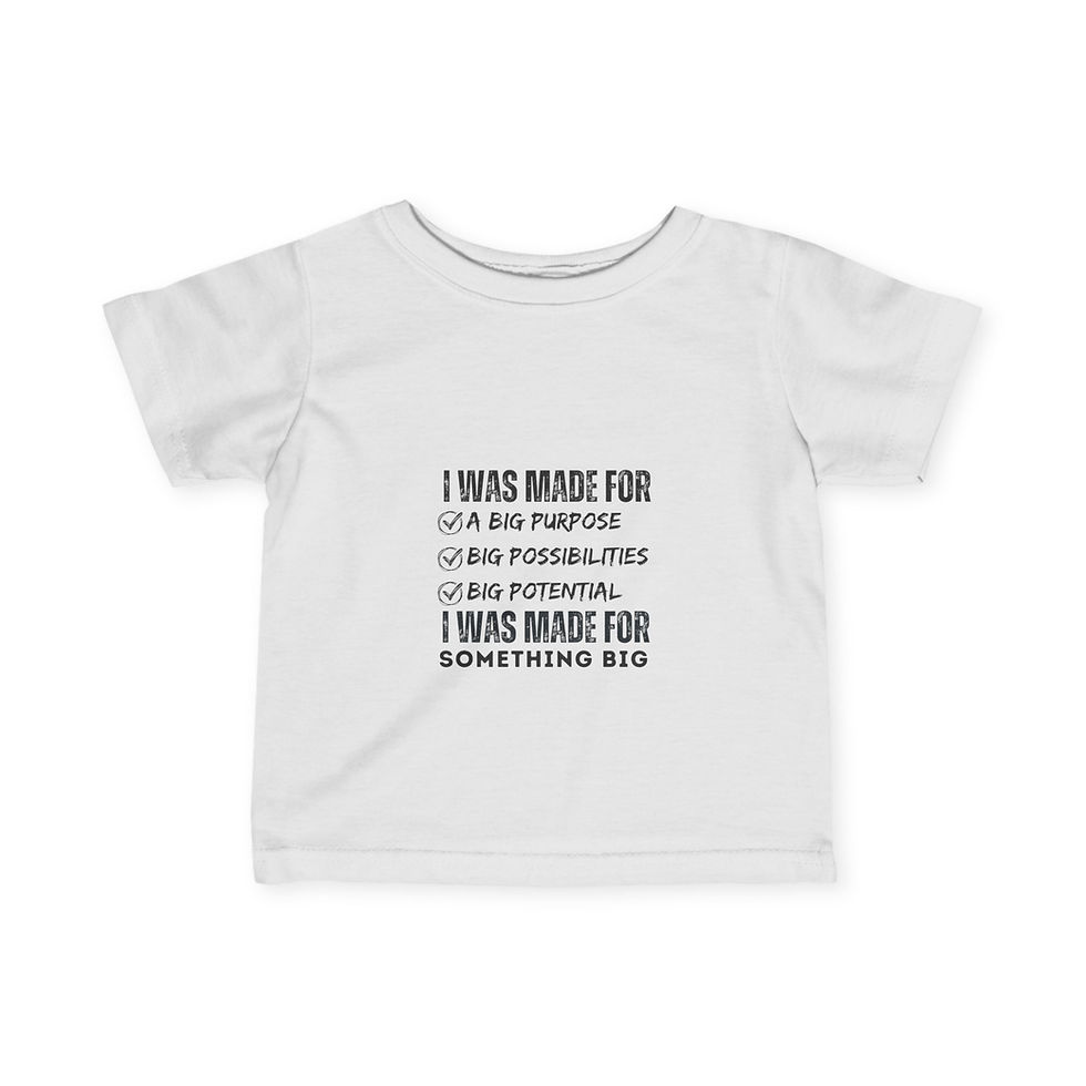 Infant Tee - "I Was Made For Something BiG"
