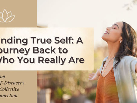Finding True Self: A Journey Back to Who You Really Are