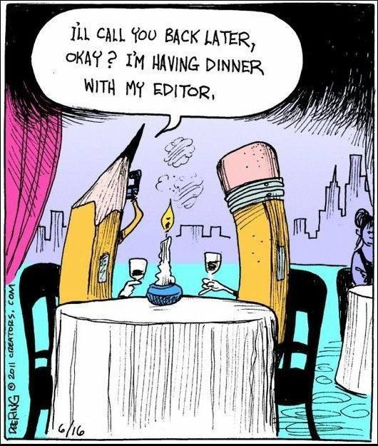 Cartoon of pencil and eraser at a table in a restaurant. Pencil says into phone, "I'll call you back later, okay? I'm having dinner with my editor."