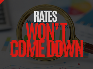 Interest rates might not ever come down. 