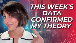 This Week's Data Confirmed My Theory