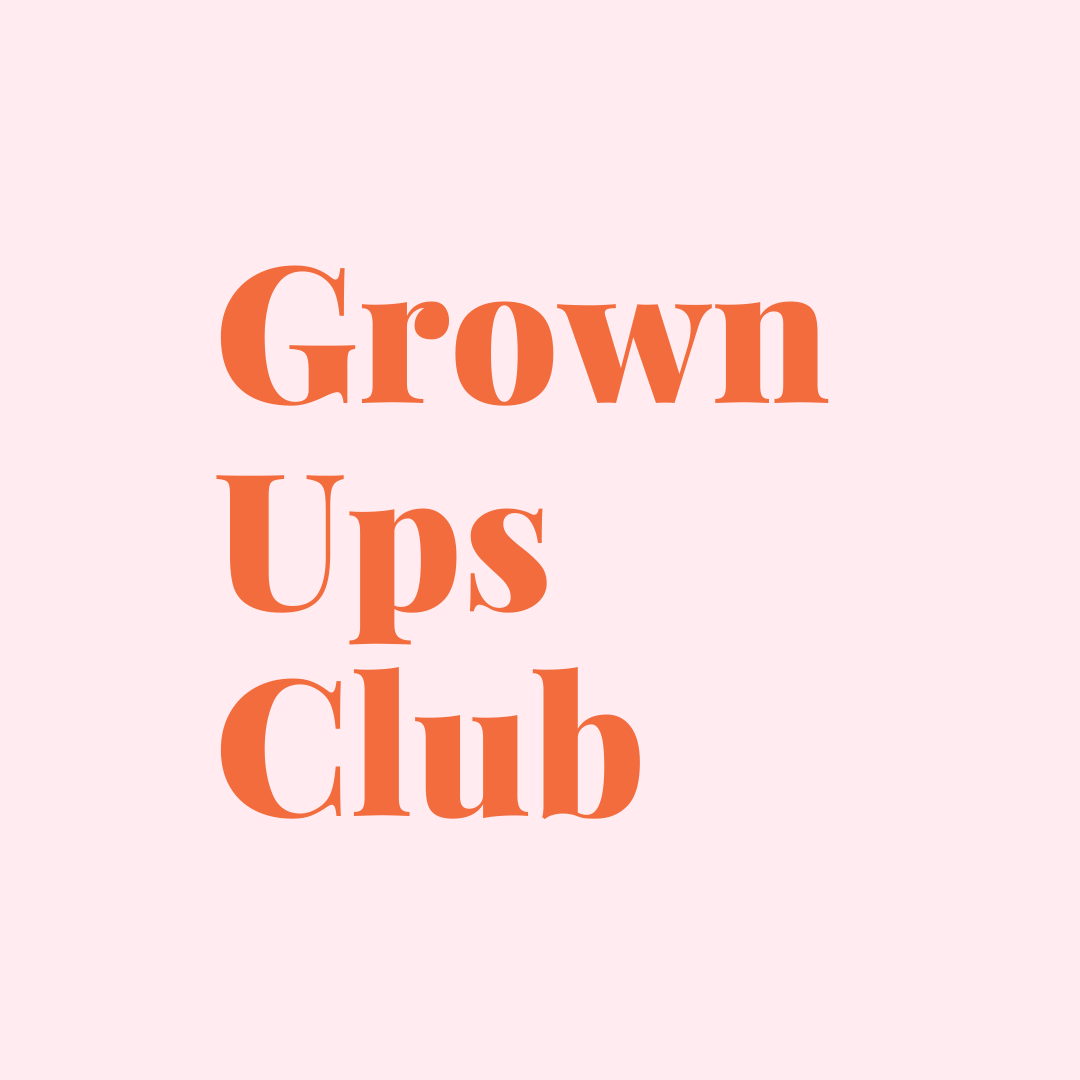 Grown Ups Club Adulting Advice For Twenty Somethings