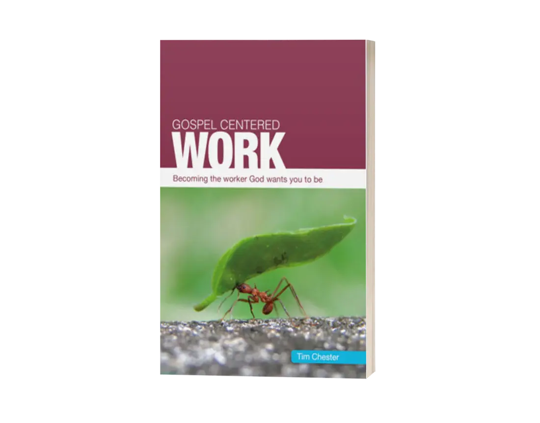 Gospel Centered Work: Becoming the Worker God Wants You to Be