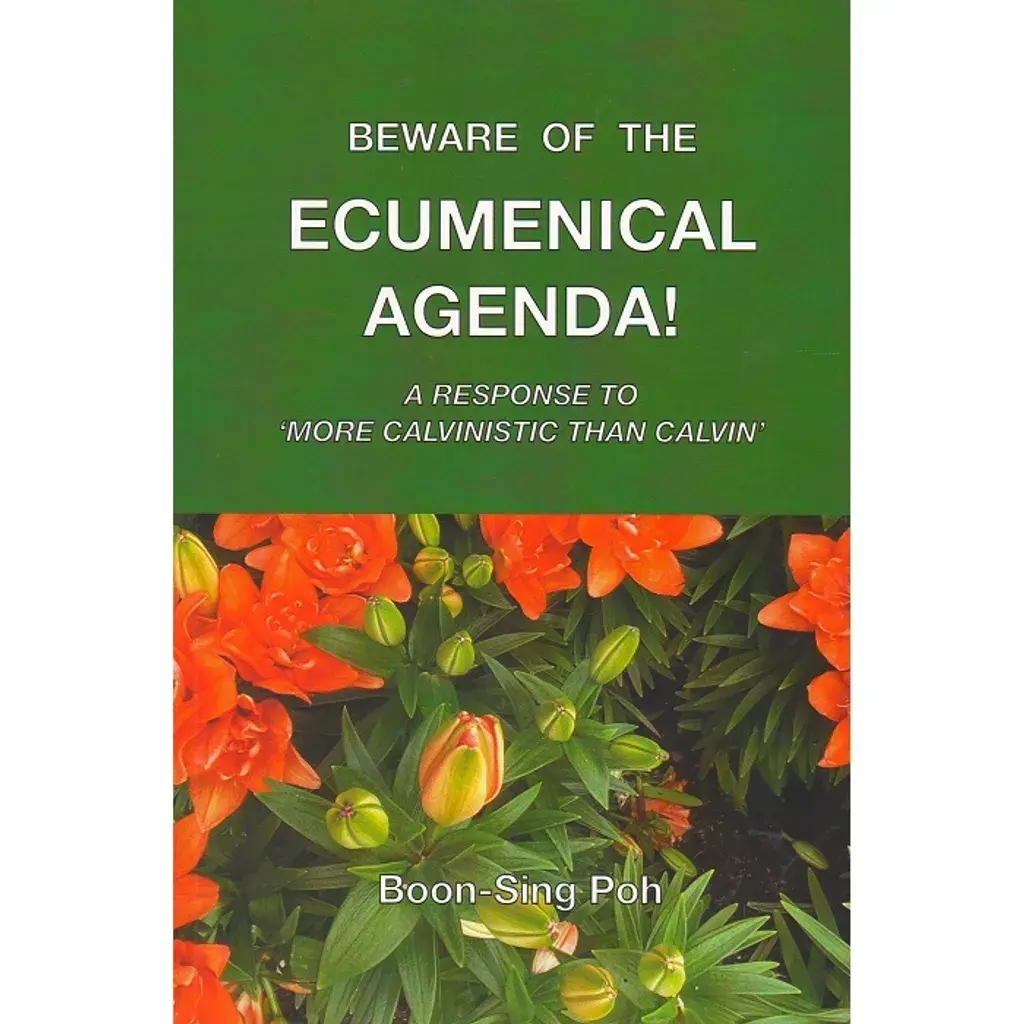 Beware of The Ecumenical Agenda!: A Response To 'More Calvinistic Than Calvin?'