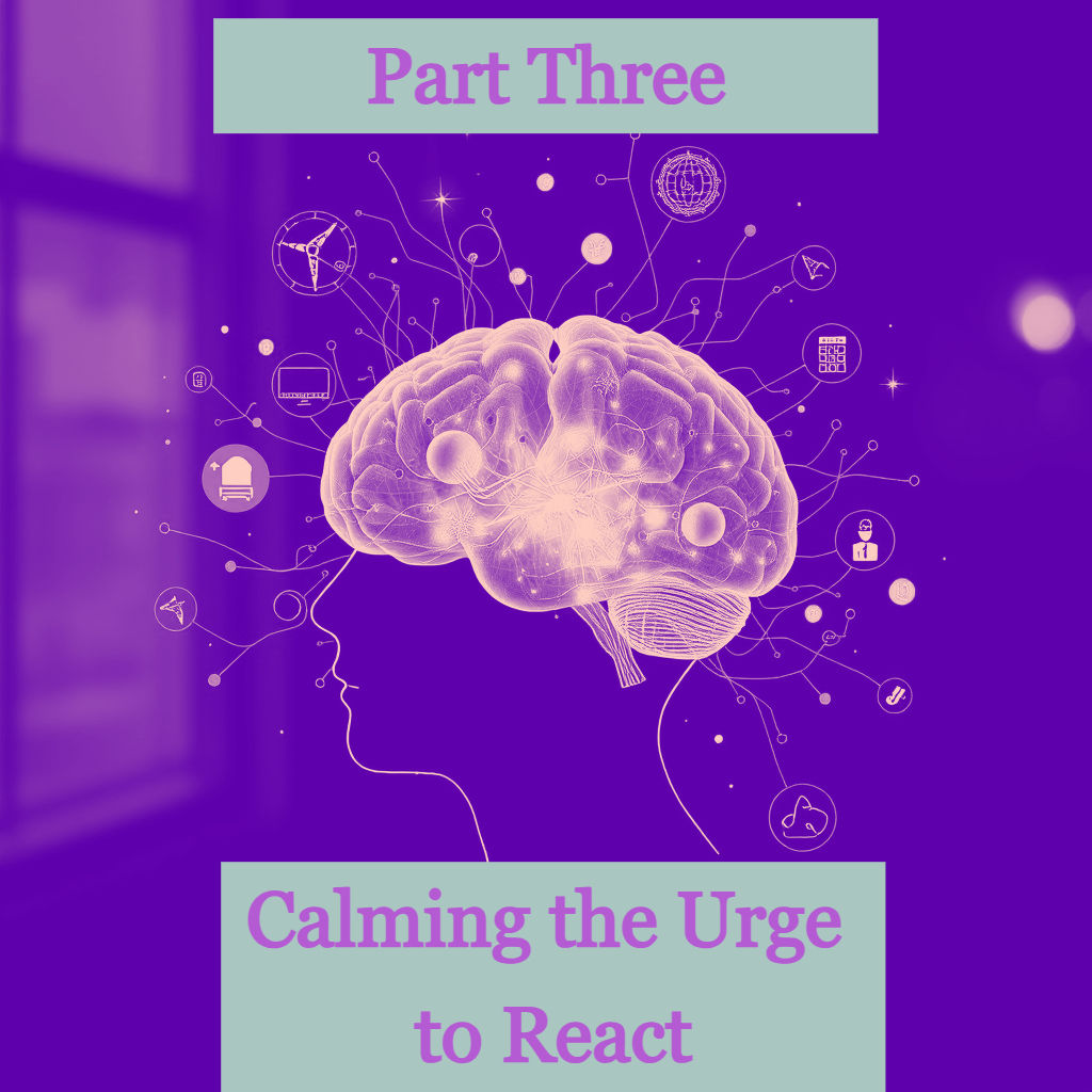 Calming the Urge to React