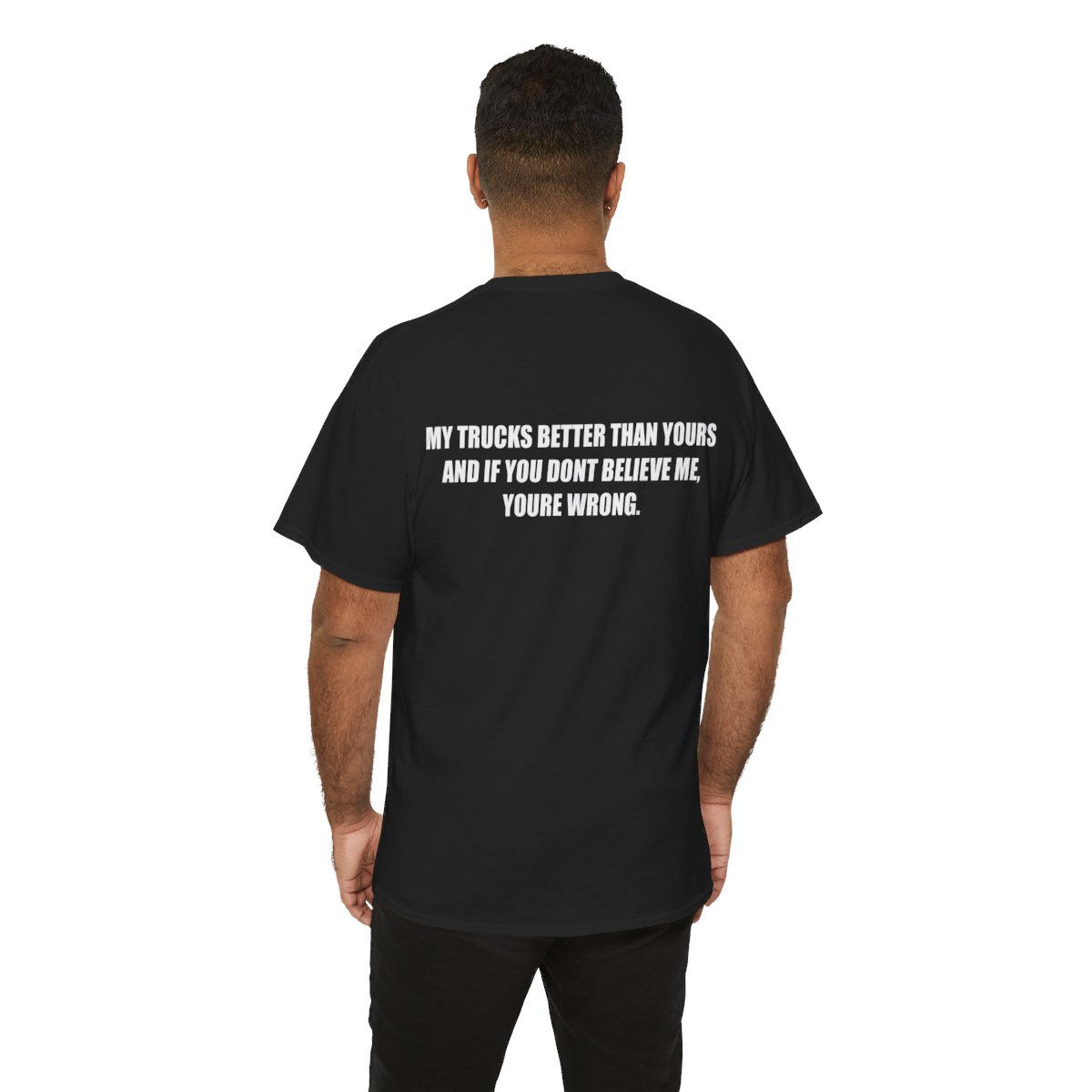 MY TRUCKS BETTER THAN YOURS T-SHIRT