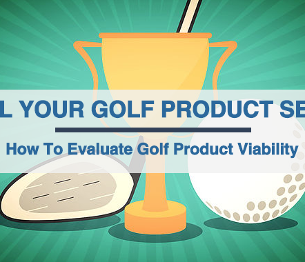 Will Your Golf Product Sell? How To Evaluate Golf Product Viability