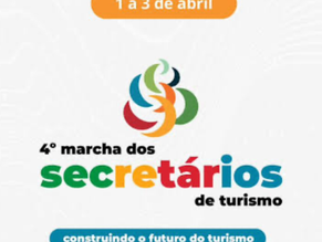 IV Marcha dos Secretários de Turismo ocorreu de 1 a 3 de abril.