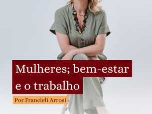 Mulheres; bem-estar e o trabalho.