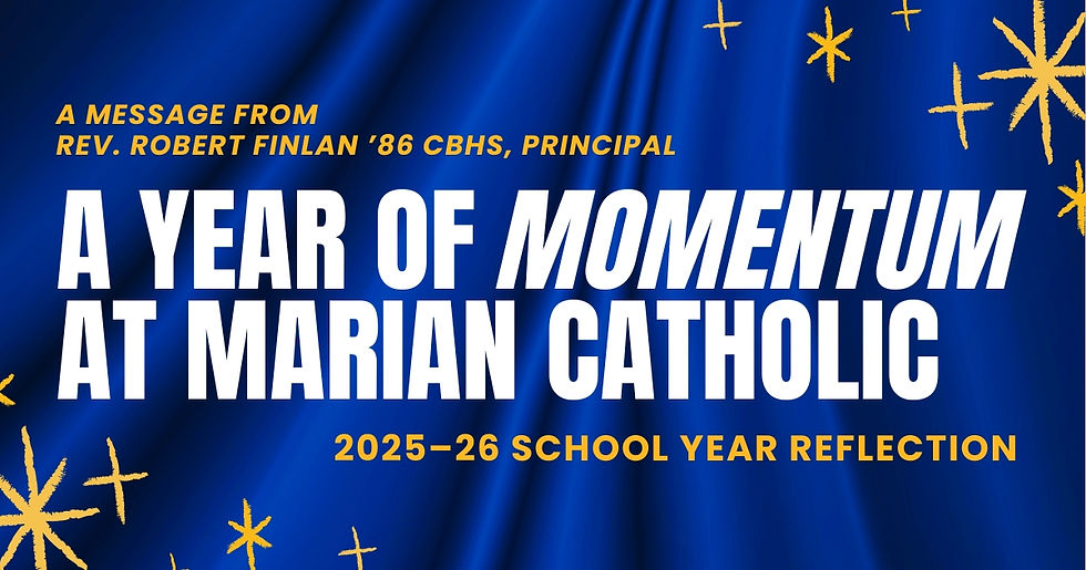 State of Marian Catholic High School: A Message from Rev. Robert Finlan ’86 CBHS, Principal on Thursday, May 28, 2026