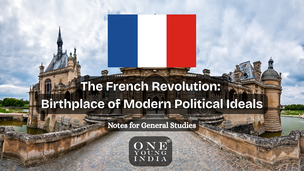 The French Revolution: Birthplace of Modern Political Ideals | UPSC ...