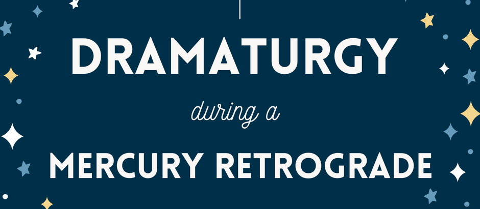Communication is Connection: Dramaturgy During a Mercury Retrograde
