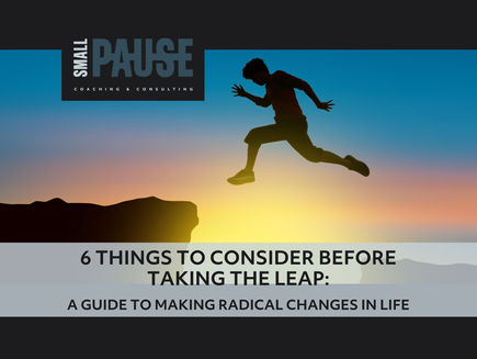 6 Things to Consider Before Taking The Leap: A Guide to Making Radical Changes in Life