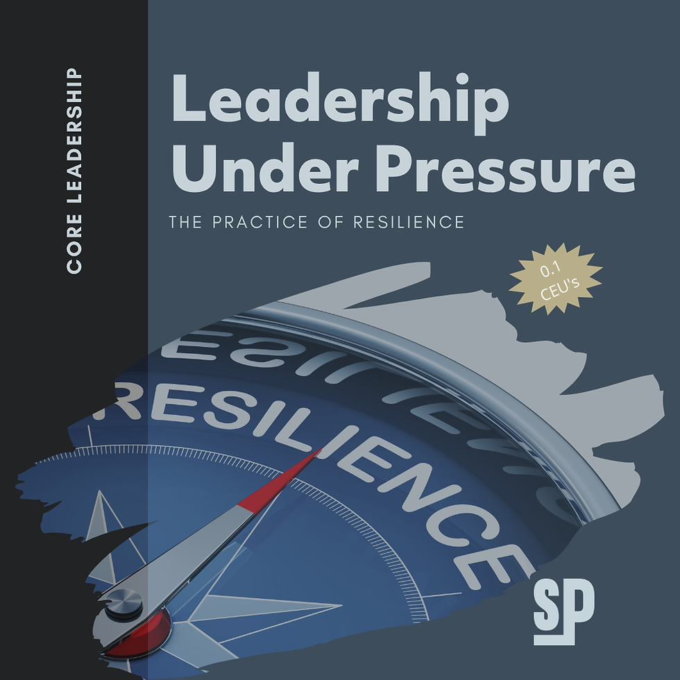 Leadership Under Pressure: The Practice of Resilience