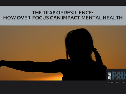 The Trap of Resilience: How Over-Focus Can Impact Mental Health