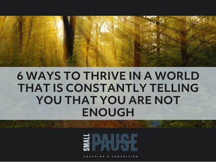6 Ways To Thrive In A World That Is Constantly Telling You That You Are Not Enough