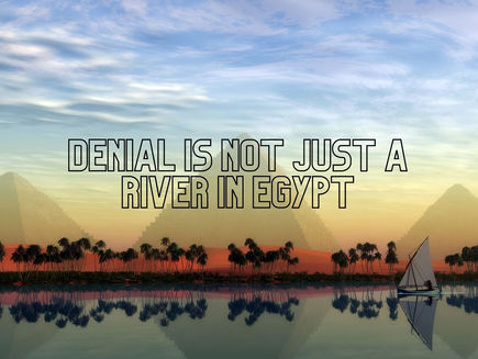 Denial Is Not Just A River In Egypt