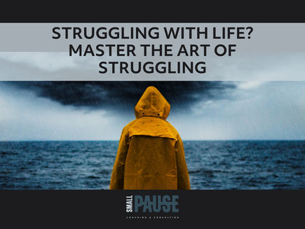 Struggling With Life? Master The Art of Struggling