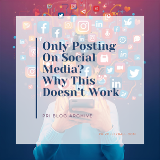 Only Posting On Social Media?  Why This Doesn't Work for Volleyball