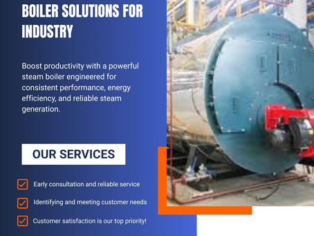Industrial Steam Boiler Solutions for Maximum Performance
