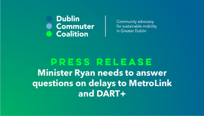 Minister Ryan needs to answer questions on delays to MetroLink and DART+