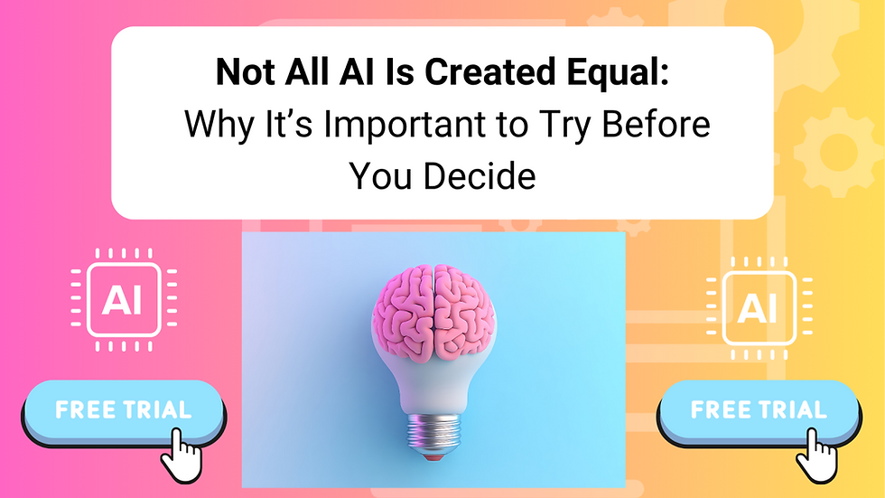 Not All AI Is Created Equal: Why It’s Important to Try Before You Decide