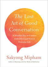 The Lost Art of Good Conversation: A Mindful Way to Connect with Others and Enrich Everyday Life, 2017.
Sakyong Mipham skillfully blends Eastern wisdom from the Shambhala Buddhist tradition with practical advice for modern Western audiences.