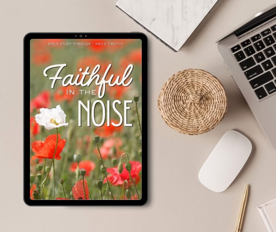 Faithful in the Noise: A 6-Week Bible Study Through 1 & 2 Timothy