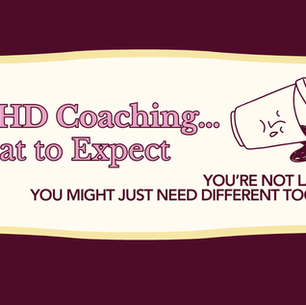 ADHD Coaching banner with spilled coffee cup, text: "What to Expect. YOU'RE NOT LAZY. YOU MIGHT JUST NEED DIFFERENT TOOLS." Maroon and cream colors.
