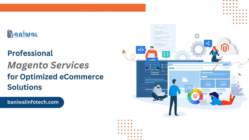 Magento Services Provider - Baniwal Infotech