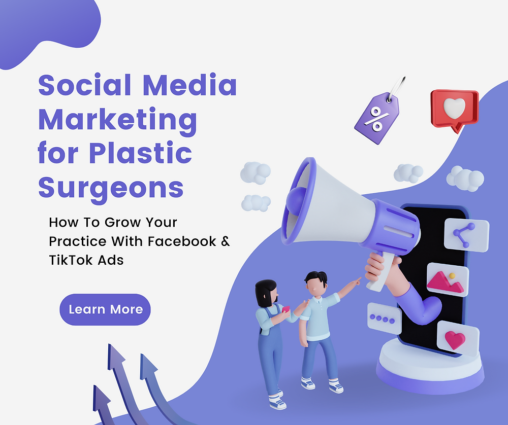 Social Media Marketing for Plastic Surgeons: How To Grow Your Practice With Facebook & TikTok Ads