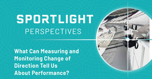 What Can Measuring and Monitoring Change of Direction Tell Us About Performance?