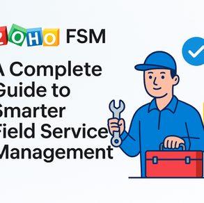 Zoho FSM: A Complete Guide to Smarter Field Service Management for Growing Businesses.