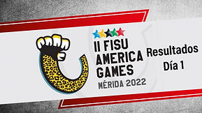 Resultados!!! Día 1 II FISU America Games Mérida 2022