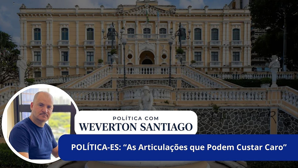 POLÍTICA-ES: “As articulações que podem custar caro”