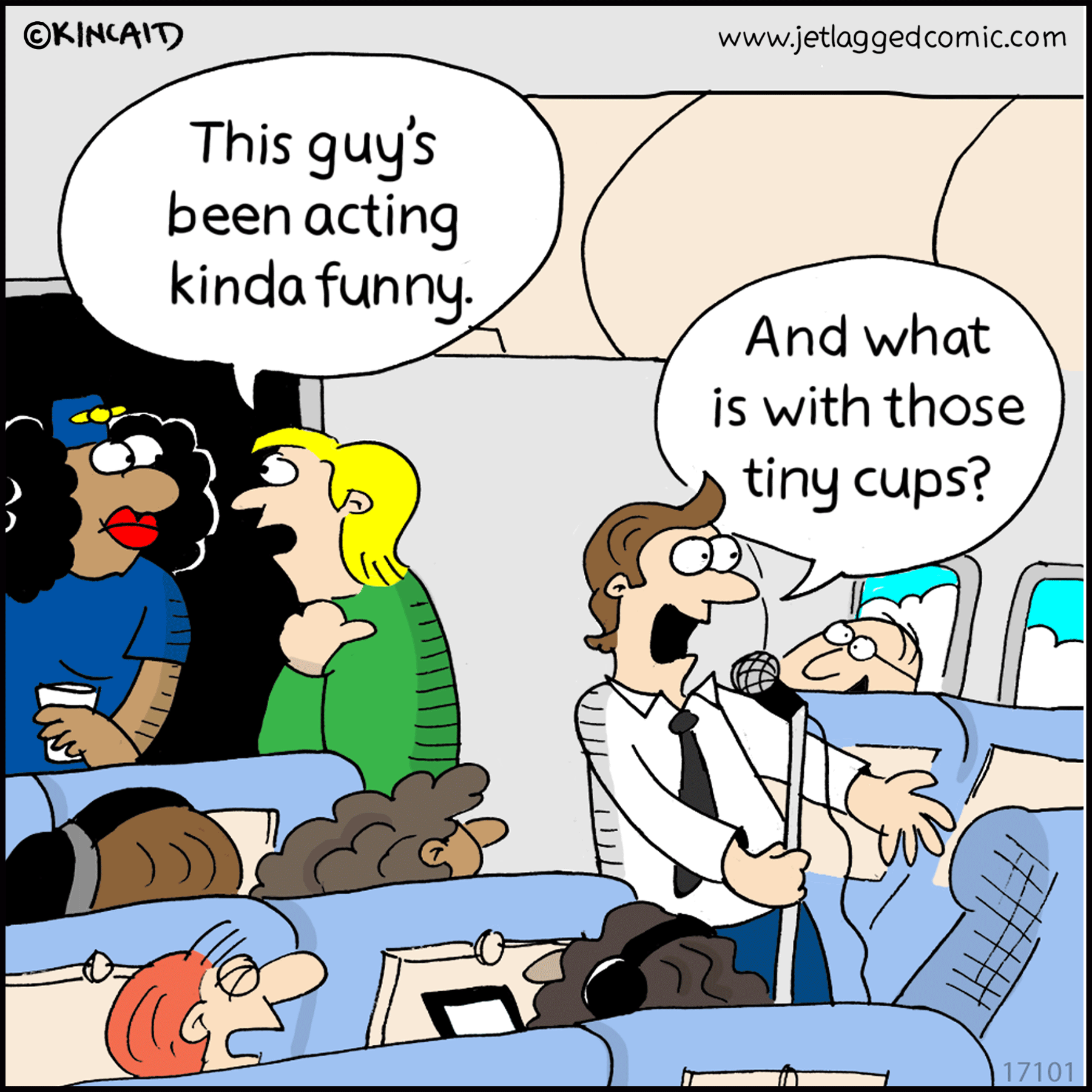 "This guy's been acting kinda funny. "And what is with those tiny cups?"