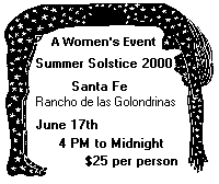 A Women's Event, Summer Solstice 2000, Santa Fe, Rancho de las Golondrinas, June 17th, 4 pm to Midnight, $25 per person, Sirens Motorcycle Club, Albuquerque, New Mexico